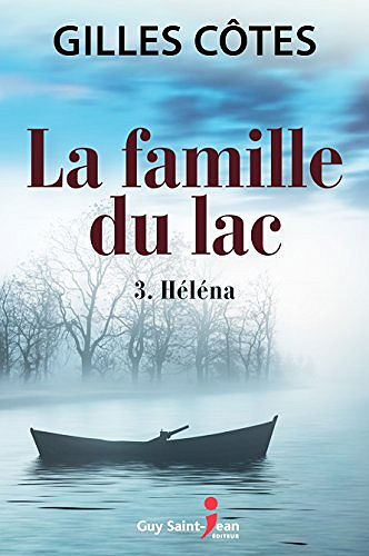 La famille du lac, tome 3: Héléna (Rentrée Littératue 2017) - Gilles Côtes