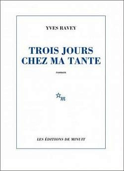 Trois jours chez ma tante (Rentrée Littérature 2017) - Yves Ravey