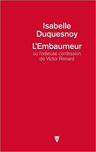 L’embaumeur ou l’odieuse confession de Victor Renard (2017) - Isabelle Duquesnoy