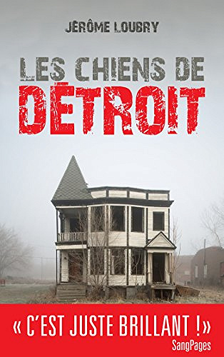 Les chiens de Detroit - Jérôme Loubry