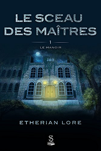 Le sceau des maîtres: Tome 1 - Le manoir (2017) - Etherian Lore