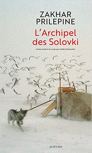 Zakhar Prilepine - L’Archipel des Solovki (Rentrée Littérature 2017)