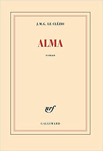 J. M. G. Le Clézio – Alma (Rentrée Littérature 2017)