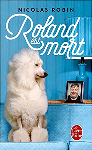 Roland est mort (Rentrée Littérature 2017) - Nicolas Robin