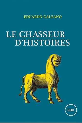 Le chasseur d’histoires - Eduardo Galeano (2017)