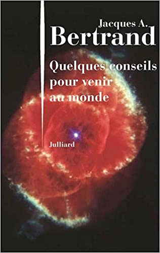 Quelques conseils pour venir au monde (2017) - Jacques André BERTRAND
