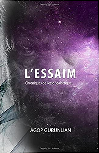 L’essaim: Chroniques de l’essor galactique (2017) - M. Agop Gurunlian