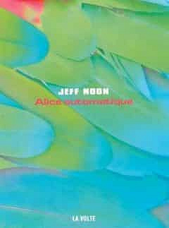Jeff Noon – Alice automatique (2017)