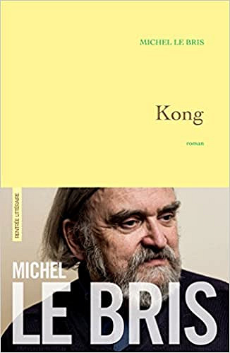 Kong (Rentrée Littérature 2017) – Michel Le Bris