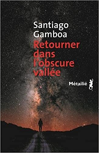 Retourner dans l’obscure vallée (2017) - Santiago Gamboa