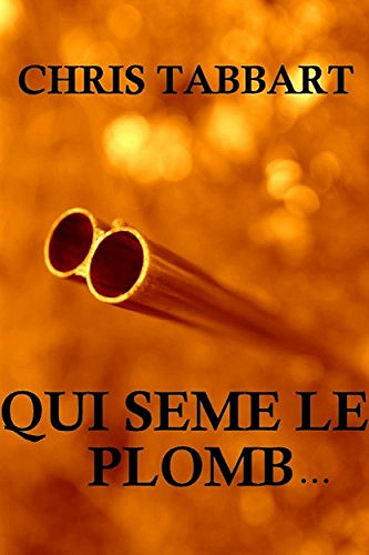 Qui sème le plomb...(2018) - CHRIS TABBART