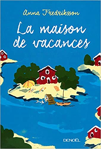 La maison de vacances - Anna Fredriksson