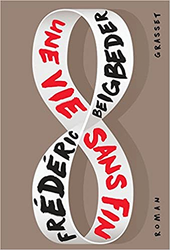 Une vie sans fin (Rentrée Littérature 2018) - Frédéric Beigbeder