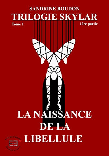 Skylar tome 1 - 1ère partie: La naissance de la libellule - Sandrine Boudon