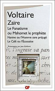 Zaïre - Le Fanatisme ou Mahomet le prophète - Nanine ou L’Homme sans préjugés - Le Café ou L’Écossaise