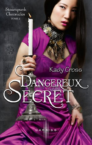 Dangereux secret : T2 - Steampunk Chronicles -Kady Cross