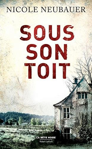 Sous son toit - Nicole Neubauer (2017)