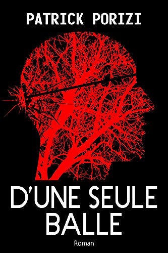 D’une seule balle (2017) - Patrick PORIZI