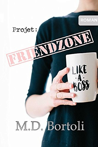 Projet: Friendzone (The Nutty Projects t. 1) - M.D. Bortoli