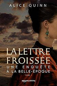 La lettre froissée (Une Enquête à la Belle-Époque t. 1) - Alice Quinn (2018)