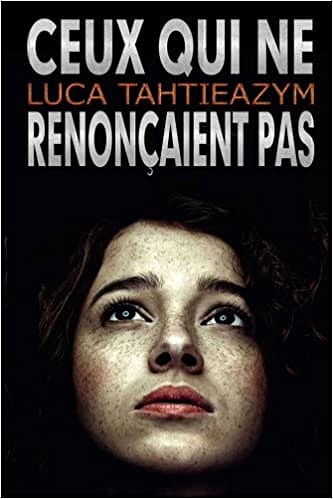 Ceux qui ne renonçaient pas - Luca Tahtieazym (2018)