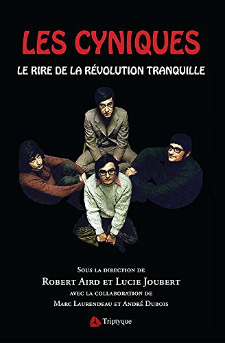 Les Cyniques Le rire de la Révolution tranquille - Robert Aird