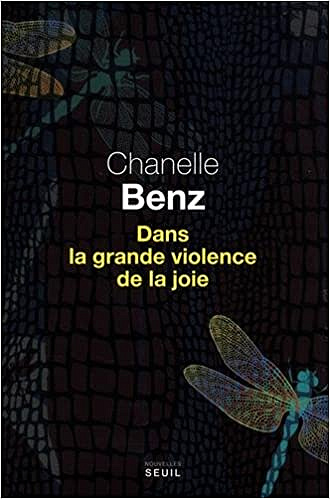 Dans la grande violence de la joie (2018) - Chanelle Benz