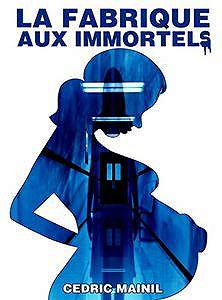 La fabrique aux immortels - Cédric Mainil (2018)