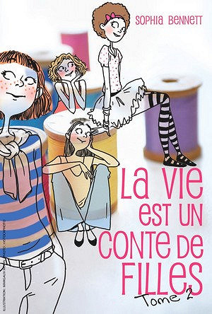 La vie est un conte de filles - Tome 2 - Sophia Bennett