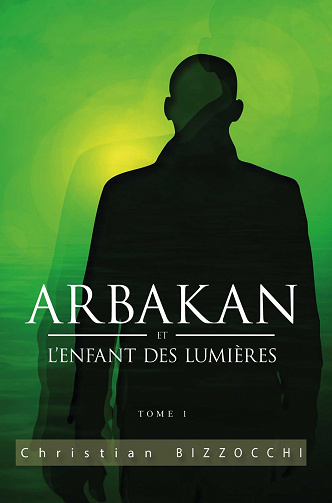 Arbakan: Et l’enfant des lumières - Tome 1 - Christian Bizzocchi (2018)
