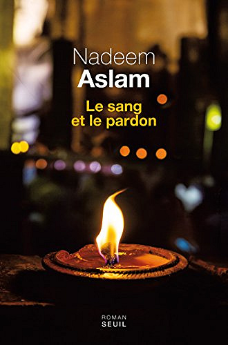 Le sang et le pardon - Nadeem Aslam - (2018)