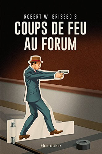 Coups de feu au Forum - Robert W. Brisebois