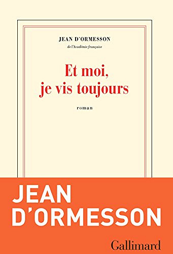 Et moi, je vis toujours (Rentrée Littérature 2018) - Jean d’Ormesson