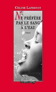 Céline Lapertot - Ne préfère pas le sang à l’eau (2018)