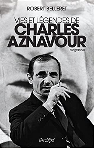 Robert Belleret - Vie et légendes de Charles Aznavour (2018)
