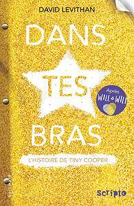 David Levithan - Dans tes bras. L’histoire de Tiny Cooper