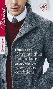 Emilie Rose,‎ Allison Leigh - L’étreinte d’un milliardaire. Noces sous conditions (2018)