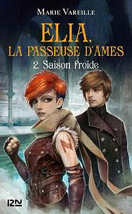 Marie VAREILLE - Elia, la passeuse d’âmes. Tome 02 : Saison froide