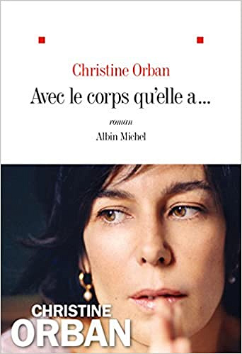 Christine Orban - Avec le corps qu’elle a (2018)