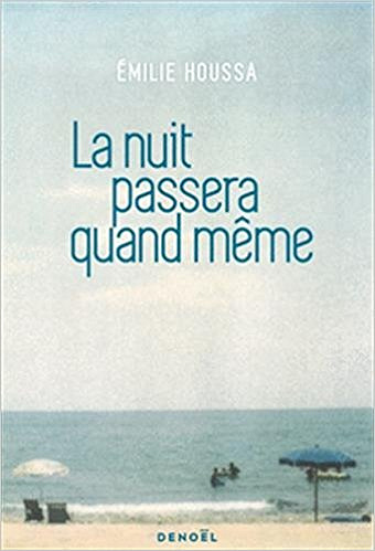 La nuit passera quand même (Rentrée Littérature 2018) - Emilie Houssa