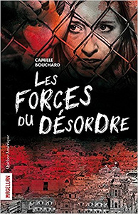 Les forces du désordre - Camille Bouchard