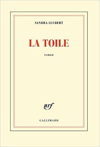 La Toile (Rentrée Littérature 2017) - Sandra Lucbert