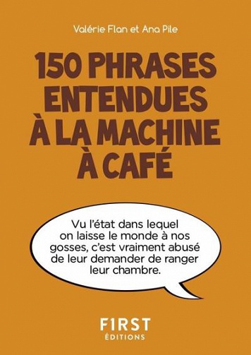 150 phrases entendues à la machine à café - Valérie Flan & Ana Pile (2018)