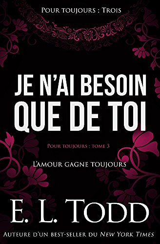 Je n’ai besoin que de toi (Pour toujours t. 3) - E. L. Todd (2018)