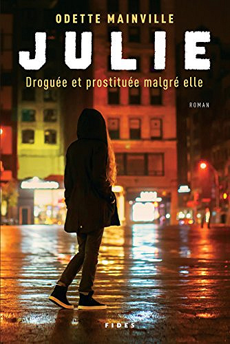 Julie: Droguée et prostituée malgré elle (2018) - Odette Mainville