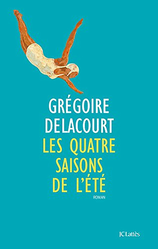 Gregoire Delacourt - Les quatre saisons de l’été
