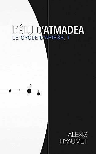 Alexis Hyaumet - L’Élu d’Atmadea (Le cycle d’Ariess t. 1) (2018)