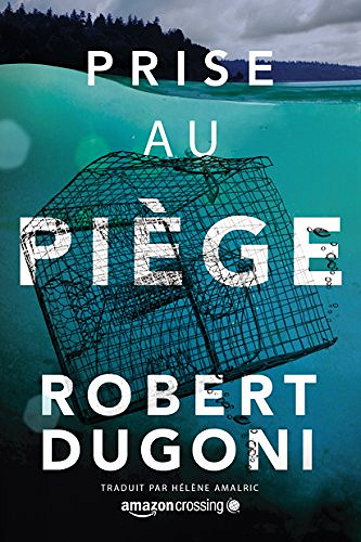 Prise au piège (Les enquêtes de Tracy Crosswhite t. 4) - Robert Dugoni (2018)