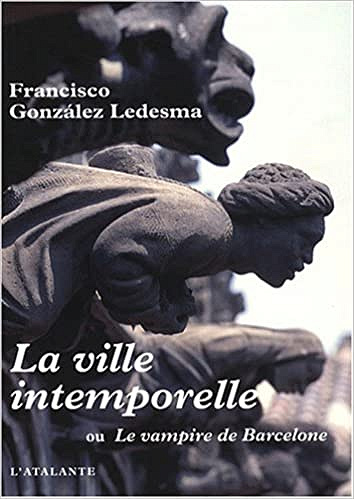 La ville intemporelle : Ou Le vampire de Barcelone - Francisco Gonzalez Ledesma