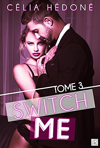 Switch Me - Tome 3 (2018) - Célia Hédoné